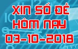 Xin số đề hôm nay ngày 03/10/2018 - Soi cầu đề đẹp nhất trong ngày