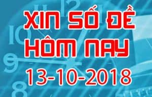 Xin số đề hôm nay ngày 13/10/2018 - Soi cầu đề đẹp nhất trong ngày